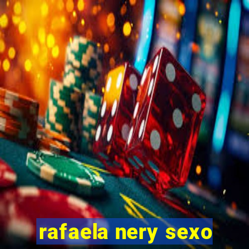 rafaela nery sexo